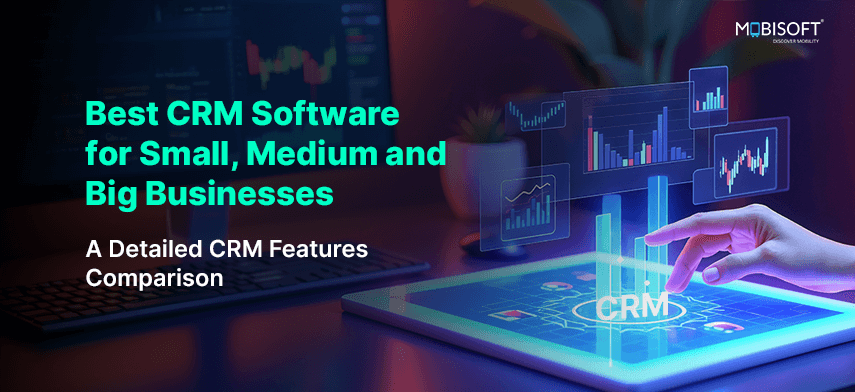 Best CRM Software for Small Business to Enterprise: Full CRM Features Comparison