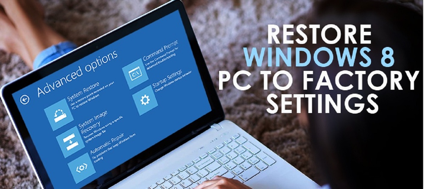 How To Factory Reset Your Windows 8 and 7 PC