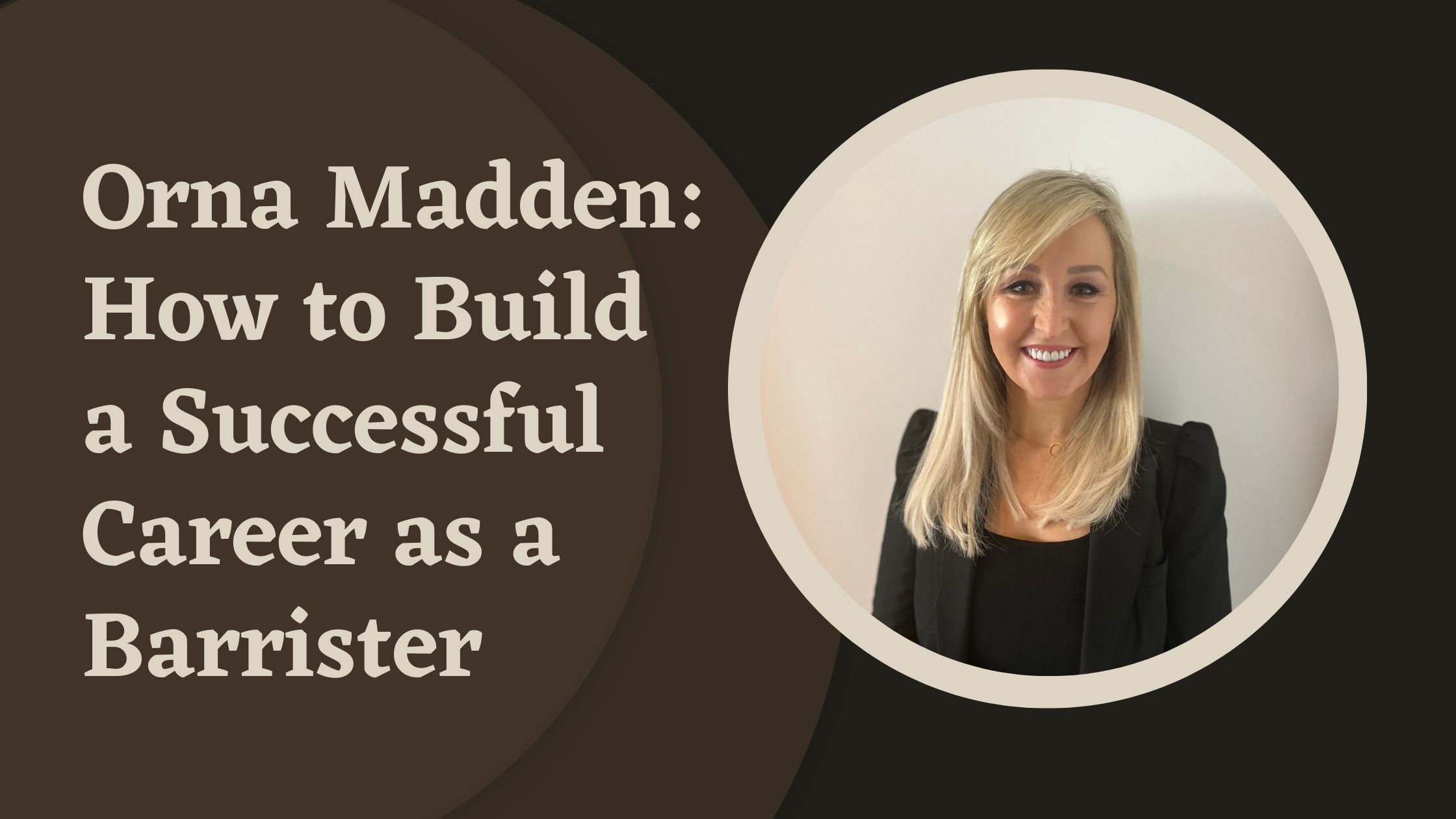 Orna Madden: How to Build a Successful Career as a Barrister