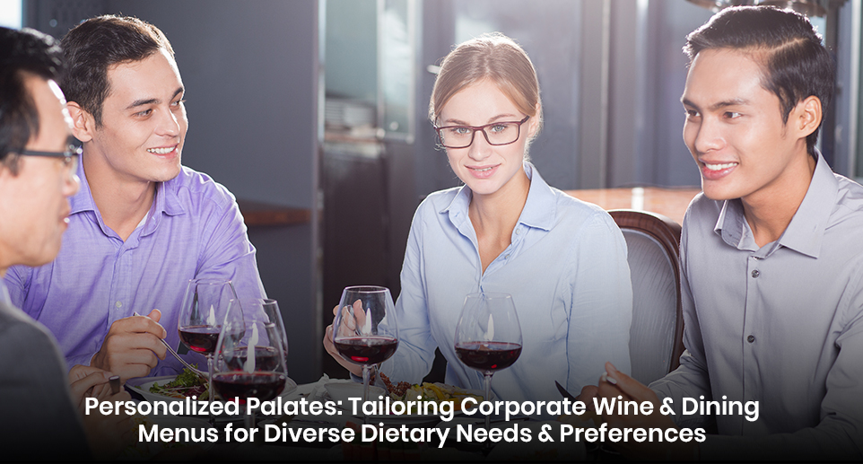 Personalized Palates: Tailoring Corporate Wine & Dining Menus for Diverse Dietary Needs and Preferences