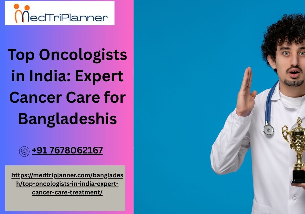 Top Oncologists in India: Expert Cancer Care for Bangladeshis