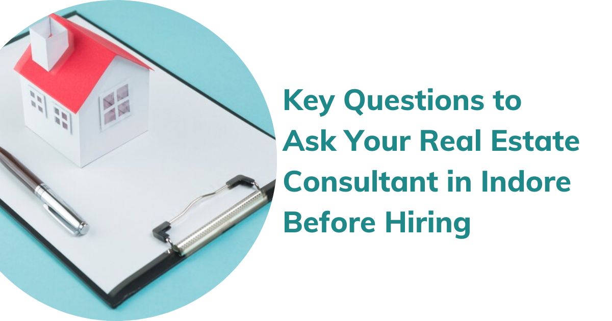 Key Questions to Ask Your Real Estate Consultant in?Indore