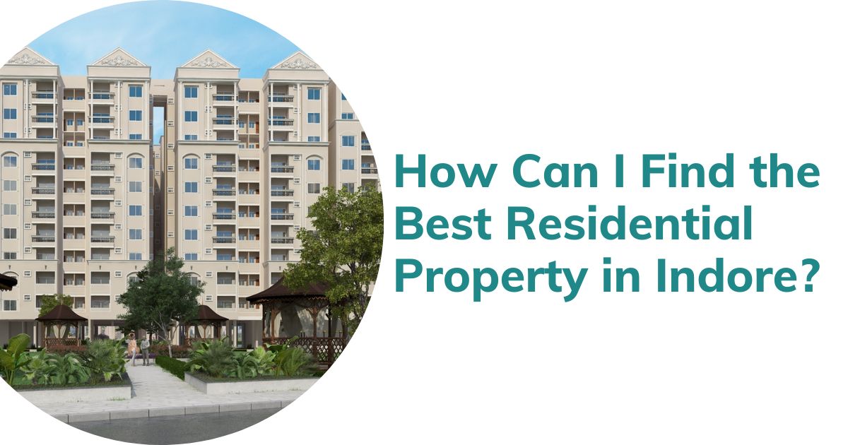 How Can I Find the Best Residential Property in Indore?