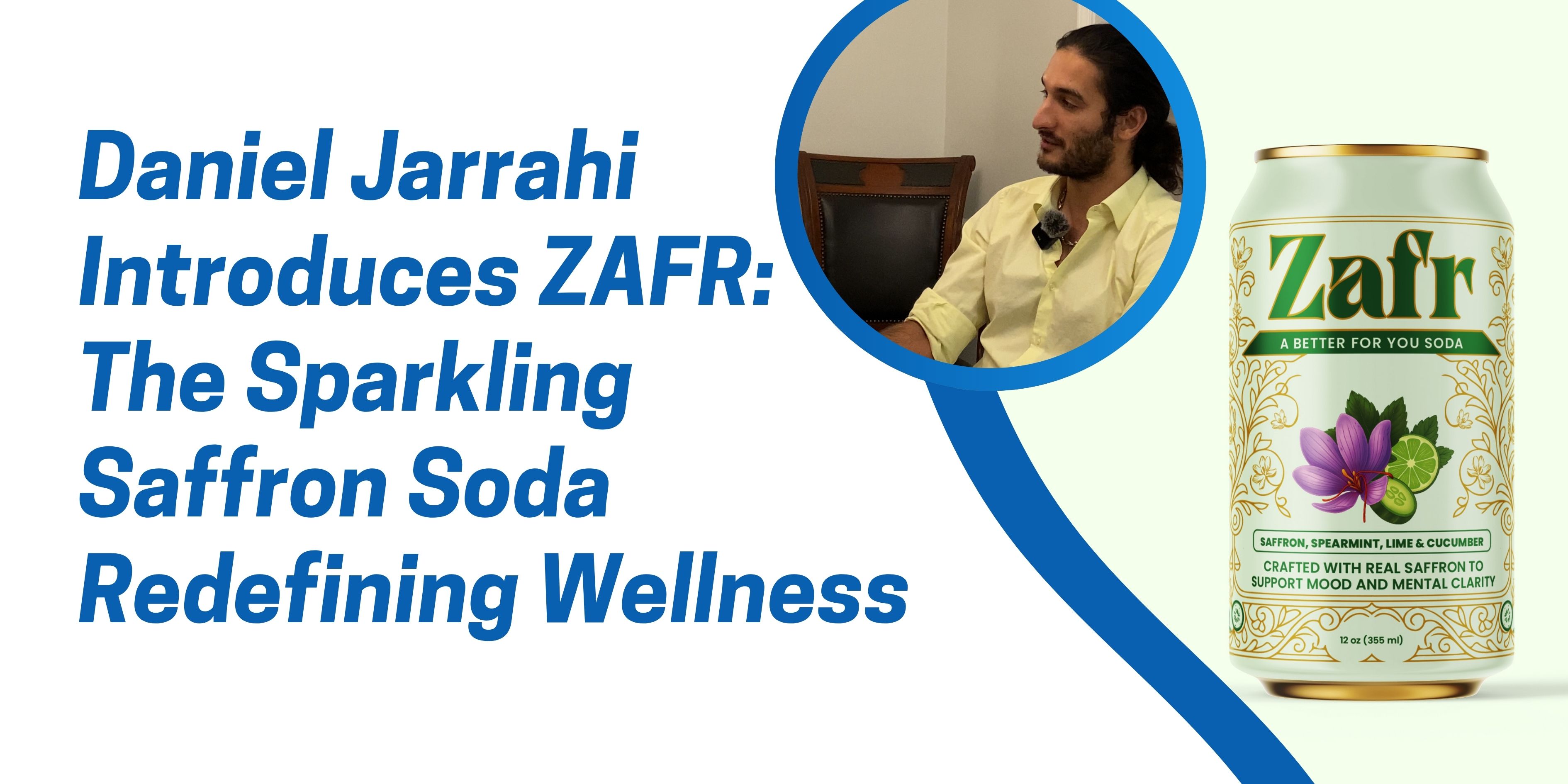 Daniel Jarrahi Introduces ZAFR: The Sparkling Saffron Soda Redefining Wellness