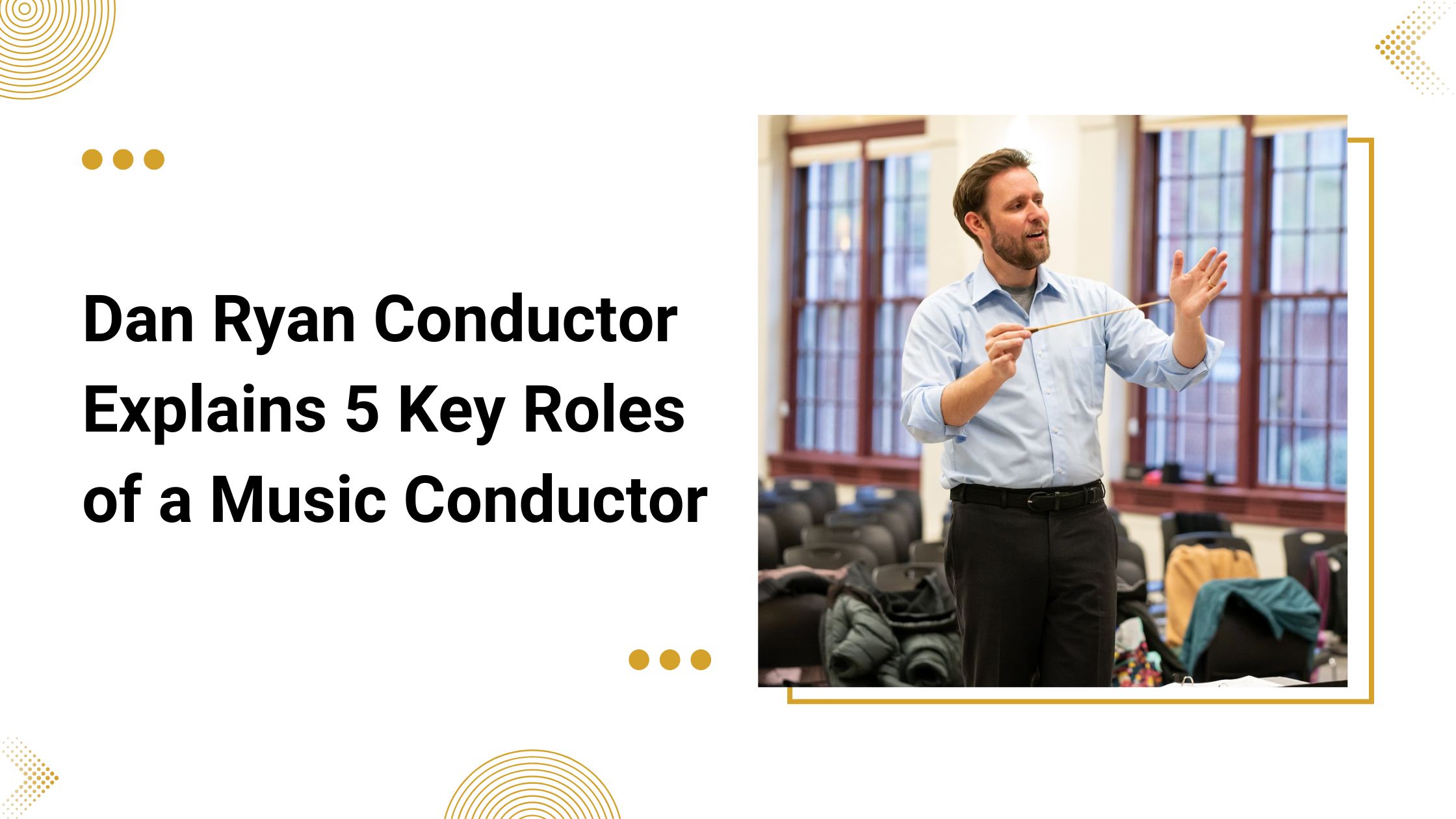 Dan Ryan Conductor Explains 5 Key Roles of a Music Conductor