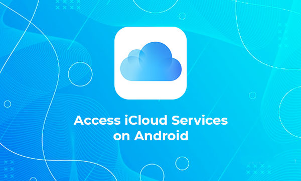 How to Access iCloud Services on Android