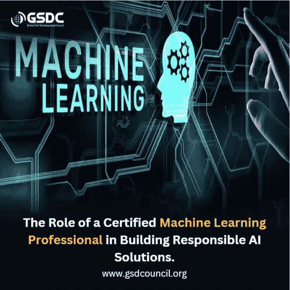 The Role of a Certified Machine Learning Professional in Building Responsible AI Solutions.