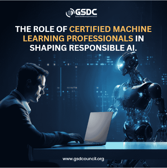 The Role of Certified Machine Learning Professionals in Shaping Responsible AI.