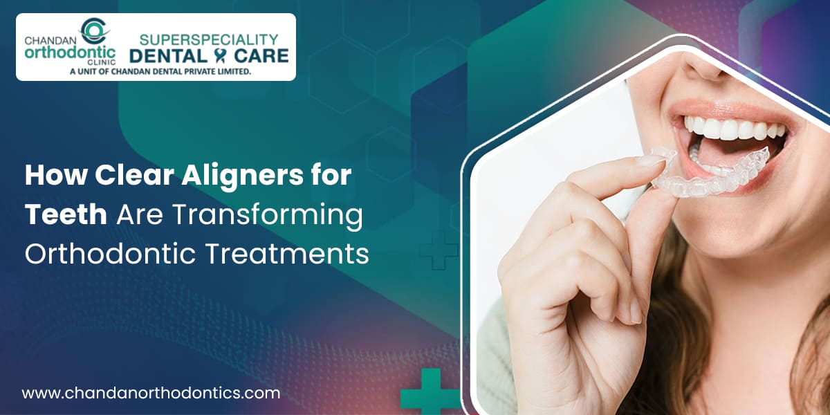 How Clear Aligners for Teeth Are Transforming Orthodontic Treatments