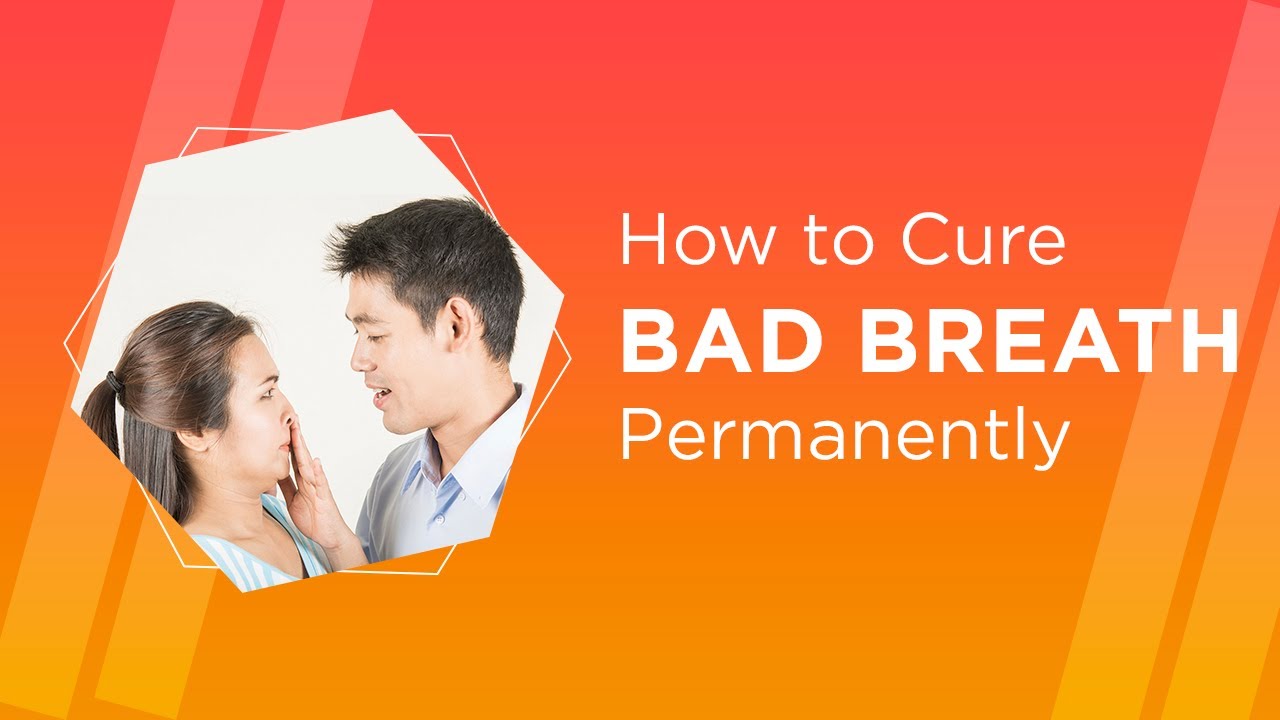 How Can I Cure Bad Breath Permanently?