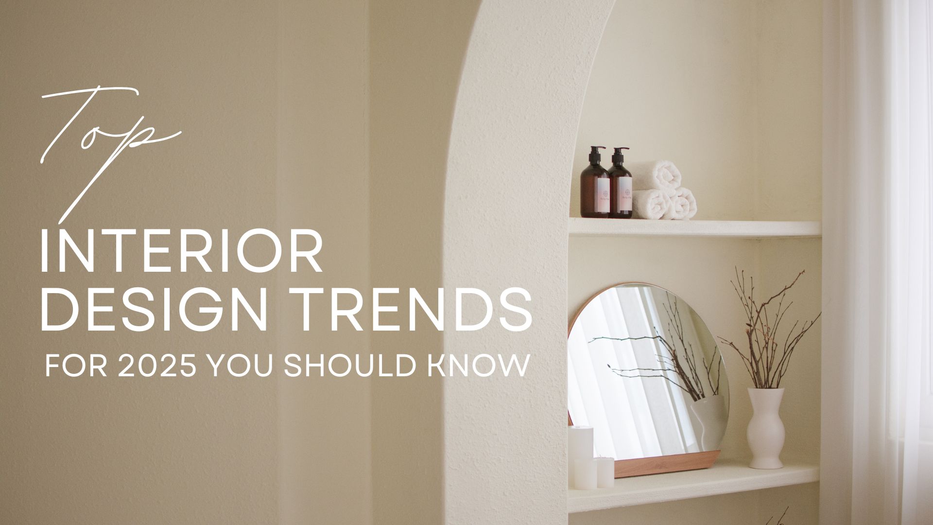 Top Interior Design Trends for 2025 You Should Know