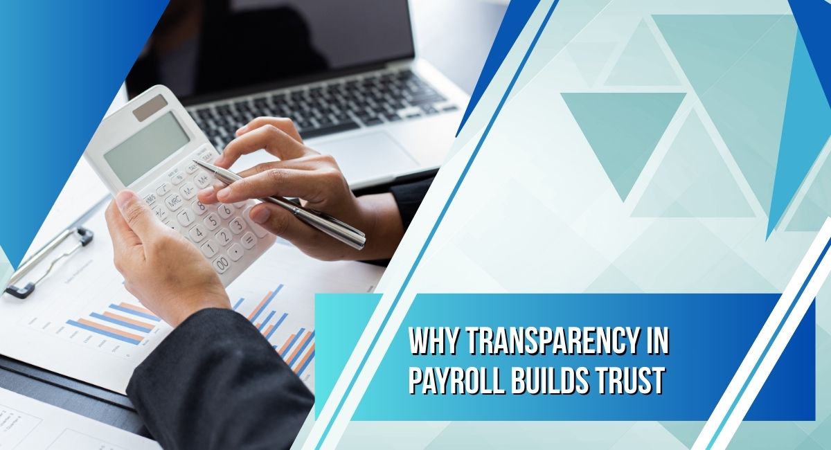 Why Transparency in Payroll Builds Lasting Trust