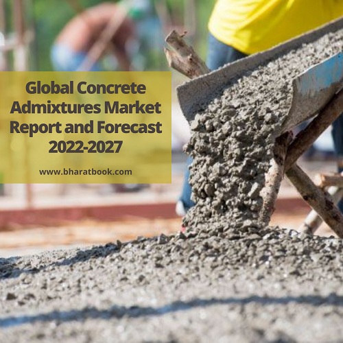 Global Concrete Admixtures Market Report and Forecast 2022-2027