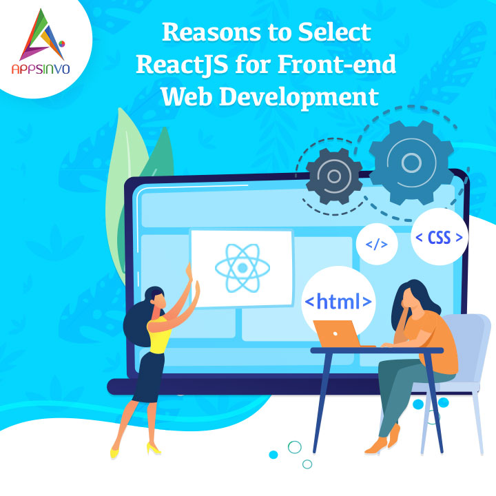Appsinvo - Reasons to Select ReactJS for Front-end Web Development