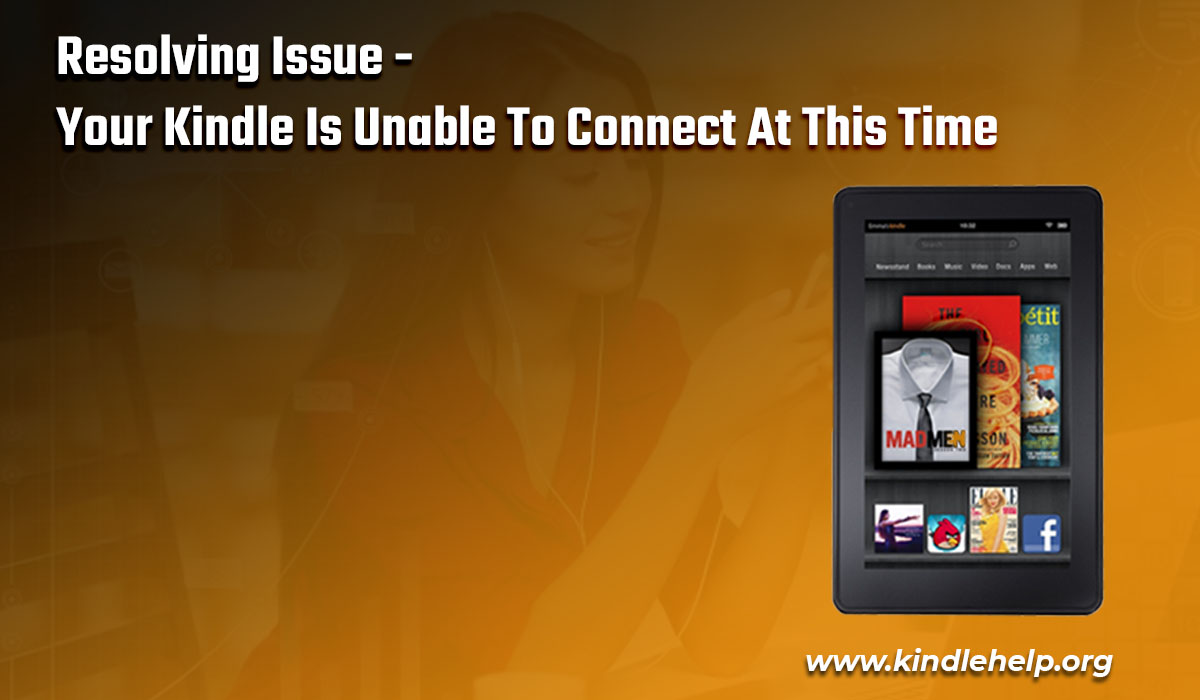 Resolving Issue- Your Kindle Is Unable To Connect At This Time