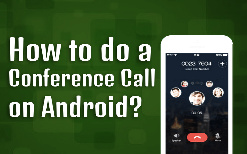 How to Conference Call on Android? Conference Call Settings That You Must Know