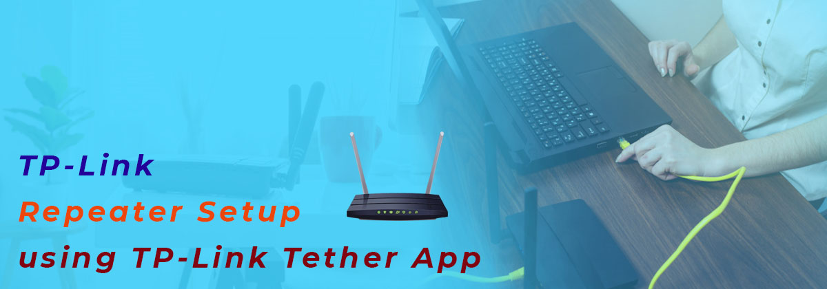 TP-Link Repeater Setup using TP-Link Tether App