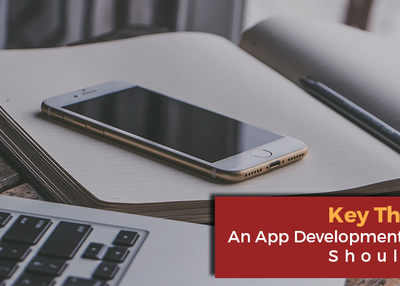 What Are The Key Things That An App Development Company Should Have?