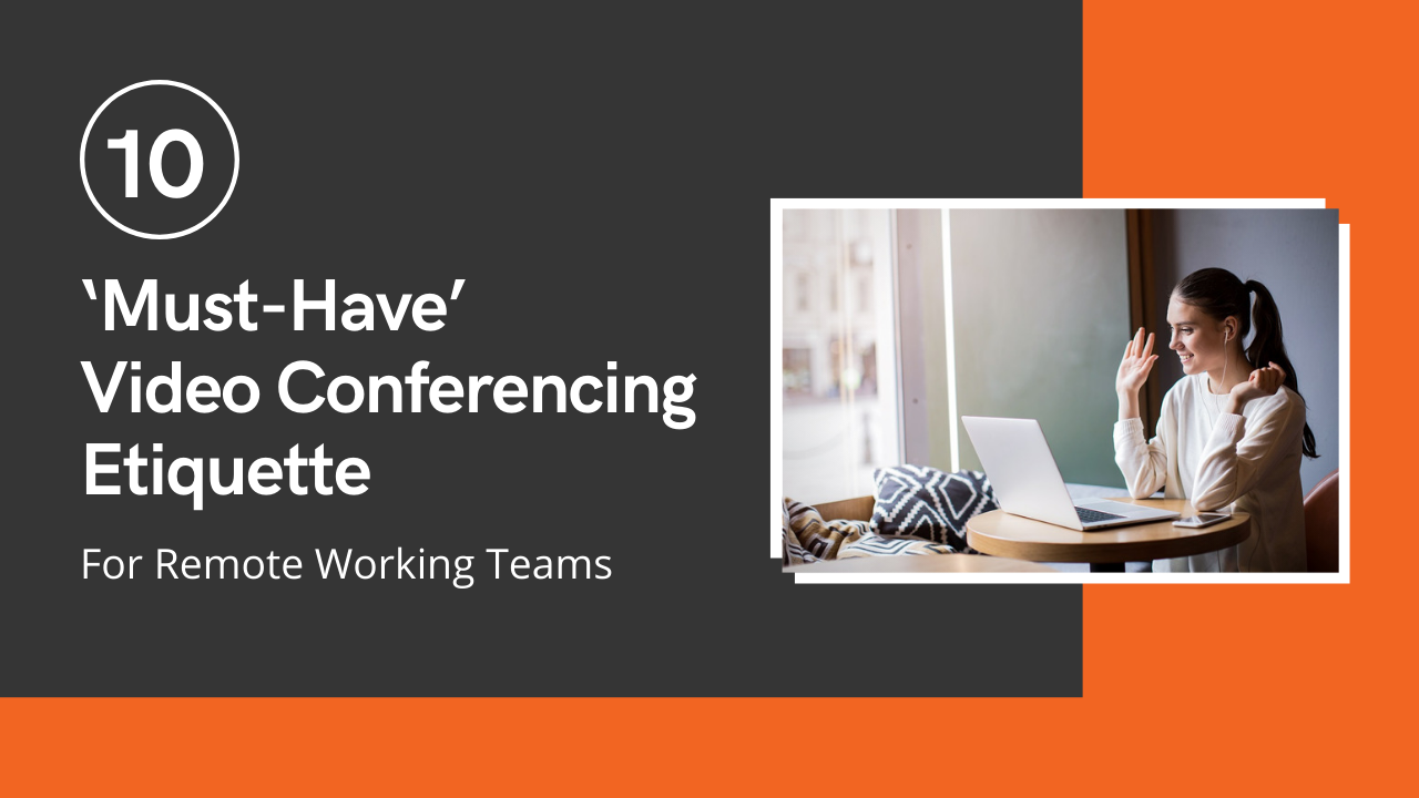 10 ‘Must-Have’ Video Conferencing Etiquette For Remote Working Teams