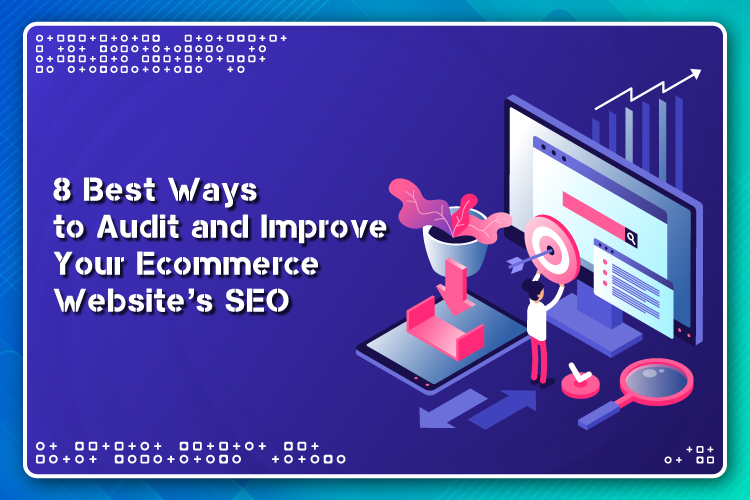 8 Best Ways to Audit and Improve Your Ecommerce Website’s SEO