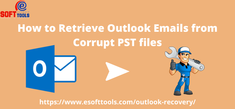 How to Retrieve Outlook Emails from Corrupt PST files