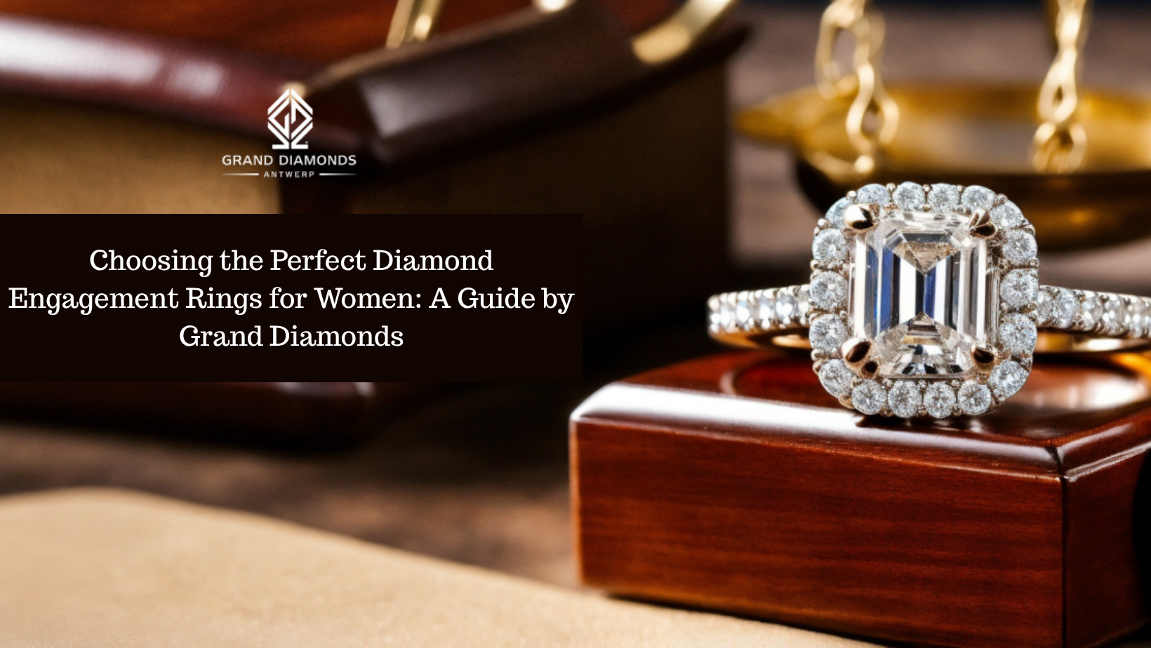 Choosing the Perfect Diamond Engagement Rings for Women: A Guide by Grand Diamonds