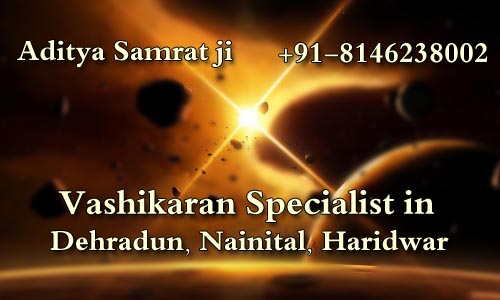 Vashikaran Specialist in Dehradun, Nainital, Haridwar