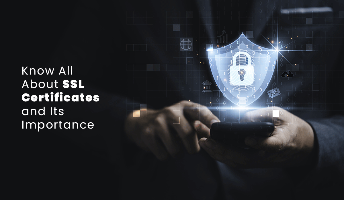 Know All About SSL Certificates and Its Importance