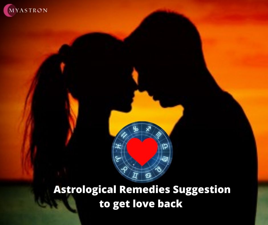Astrological Remedies Suggestion to get love back with Experts.