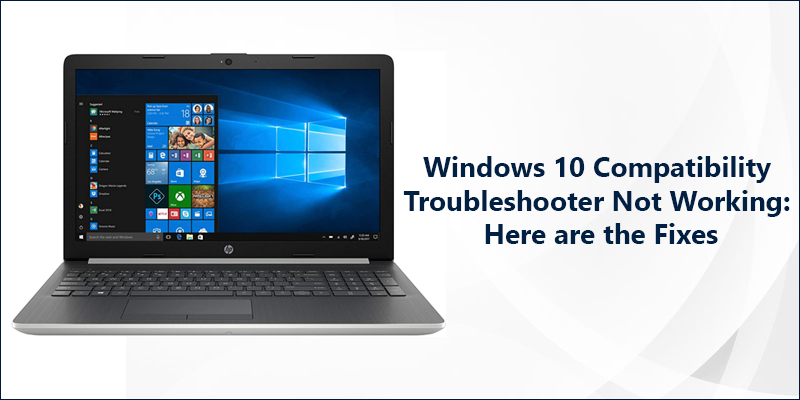 Windows 10 Compatibility Troubleshooter Not Working: Here are the Fixes