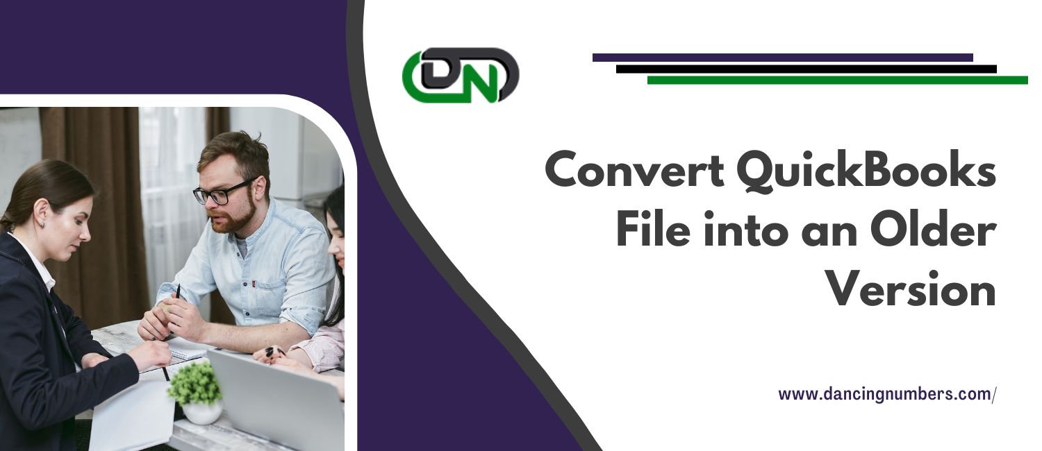 Convert QuickBooks File to an Older Version: A Step-by-Step Guide