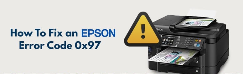 How to Fix Epson Error Code 0x97