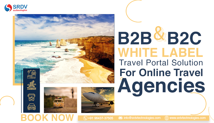 Advantages of B2C White Label Travel Portal And B2B White Label Travel Portal