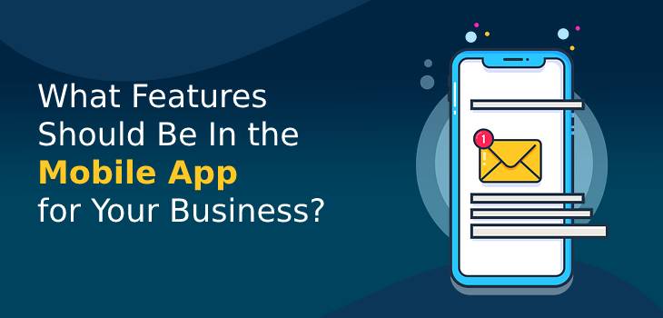 What Features Should Be In the Mobile App for Your Business?