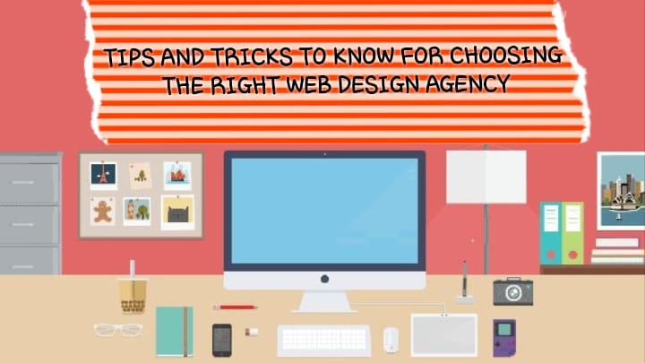 Tips & Tricks to Know for Choosing the Right Web Design Agency