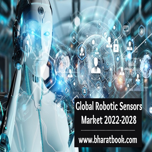 Global Robotic Sensors Market Key Growth Factor Analysis & Research Study 2022-2028 