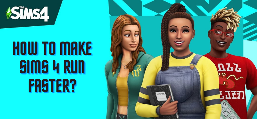 How To Make Sims 4 Run Faster?