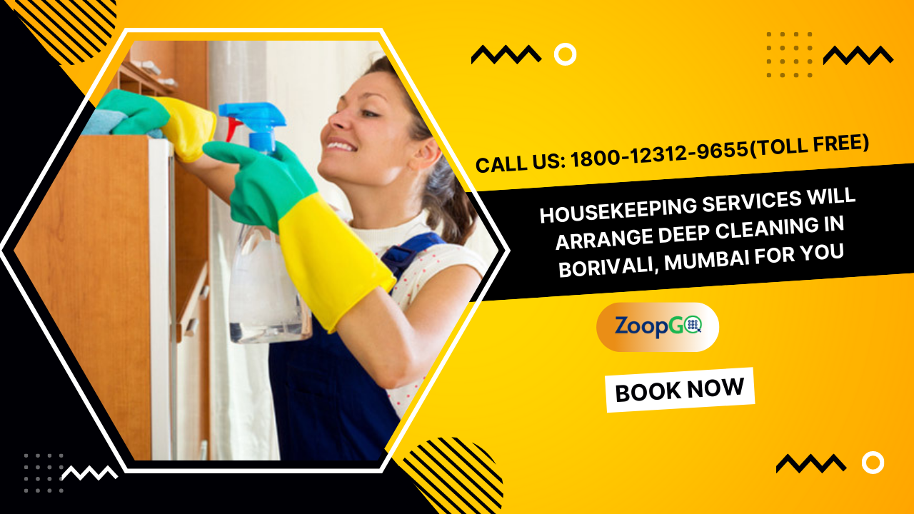 Housekeeping services will arrange deep cleaning in Borivali, Mumbai for you