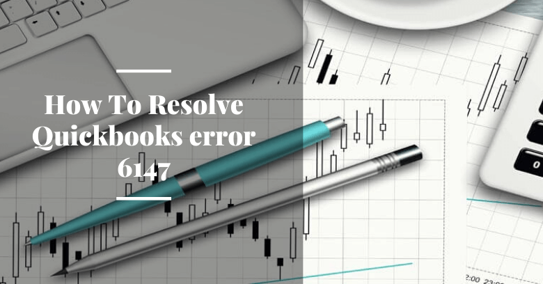 QuickBooks Error 6147: How to Fix it