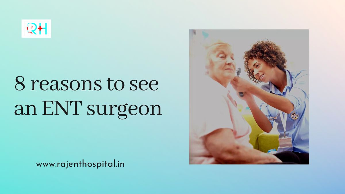 These are 8 reasons to see an ENT surgeon