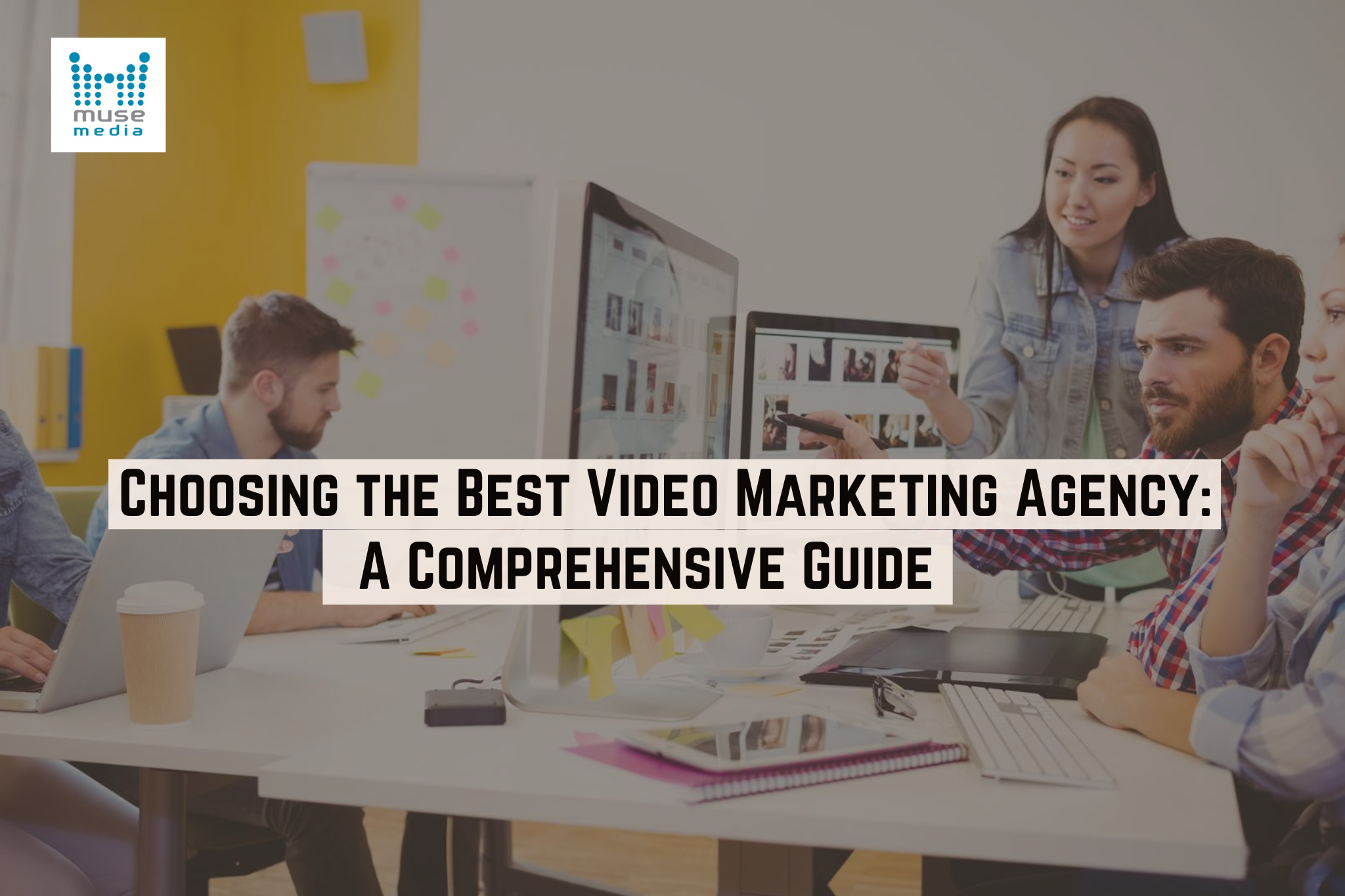 Choosing the Best Video Marketing Agency: a Comprehensive Guide