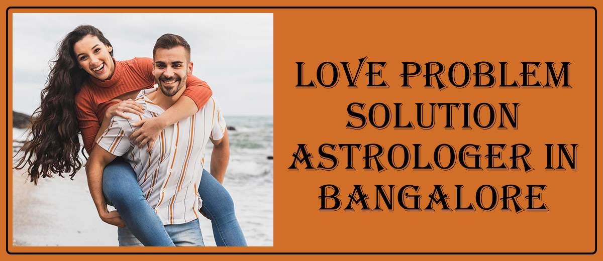 Love Problem Solution Astrologer in Bangalore | Specialist