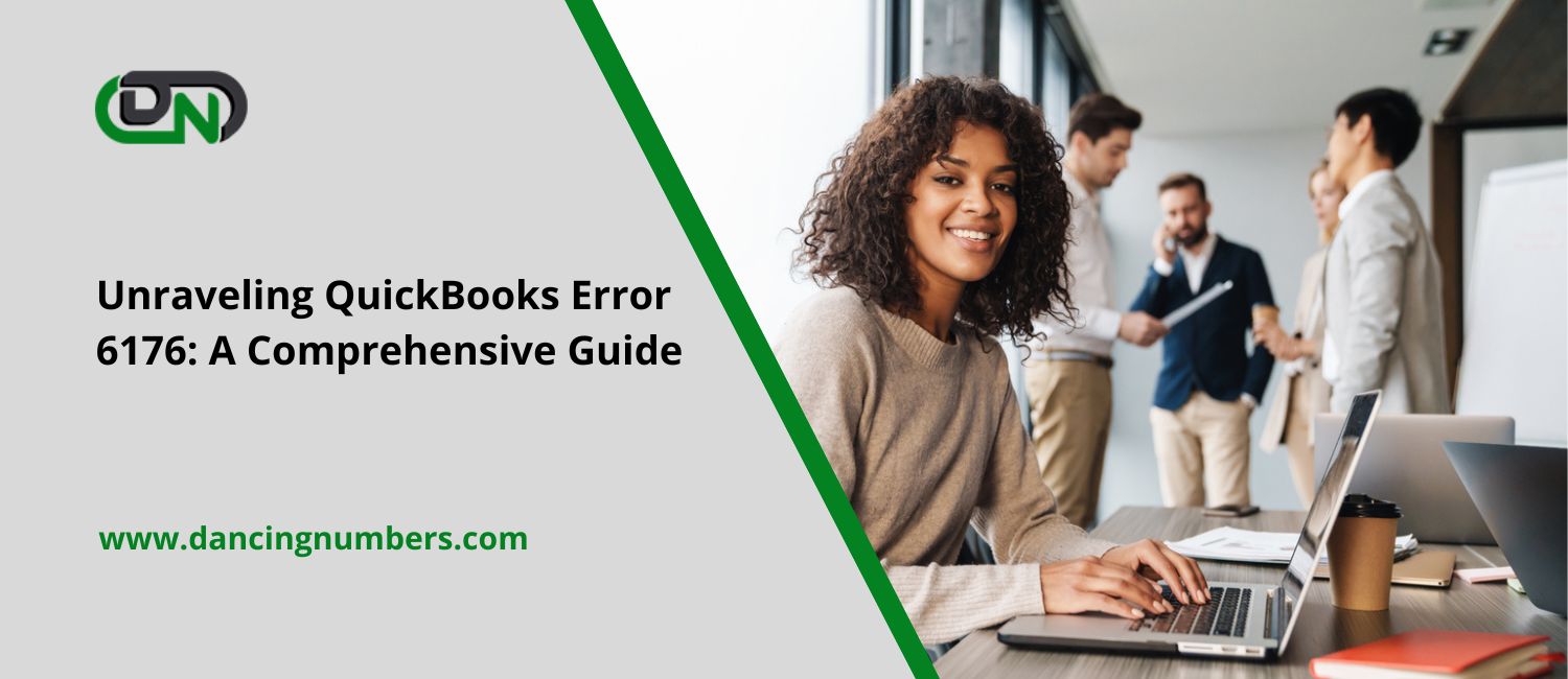 Unraveling QuickBooks Error 6176: A Comprehensive Guide