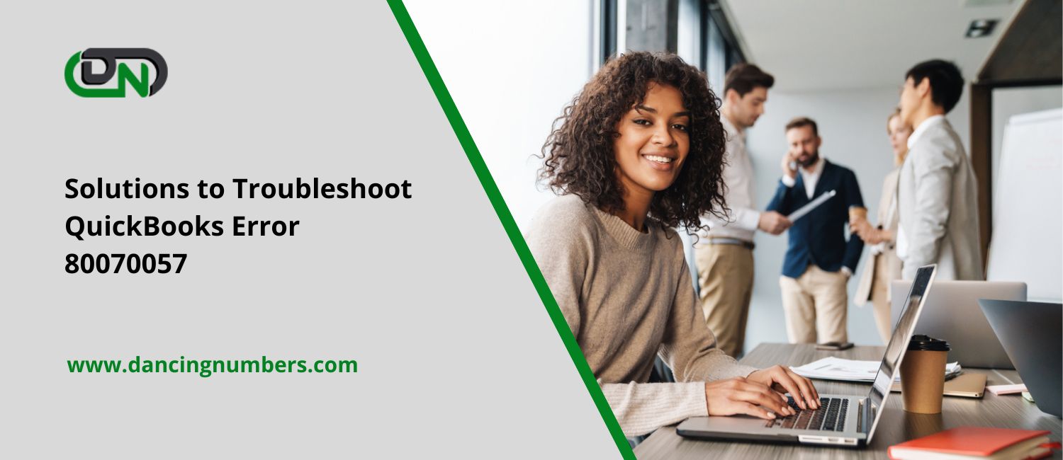 Solutions to Troubleshoot QuickBooks Error Code 80070057