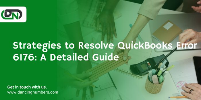 Strategies to Resolve QuickBooks Error 6176: A Detailed Guide