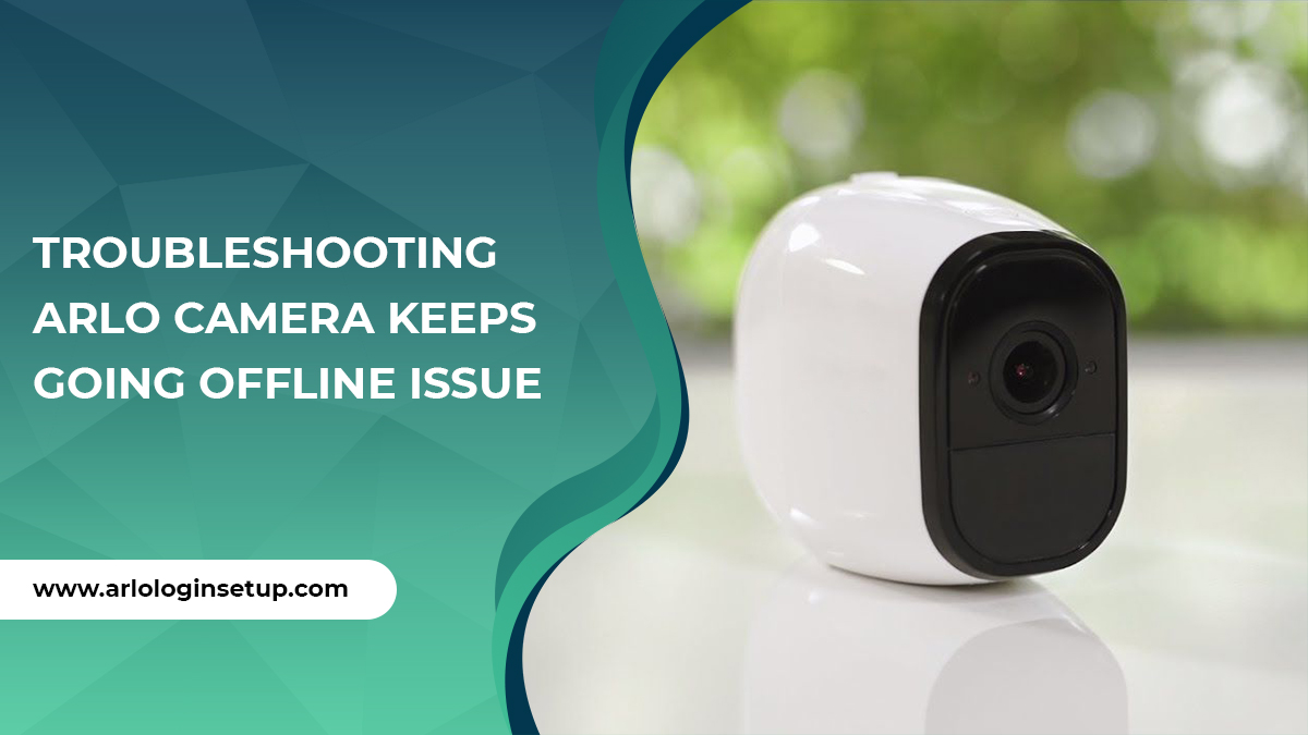 Troubleshooting Arlo Camera Keeps Going Offline Issue