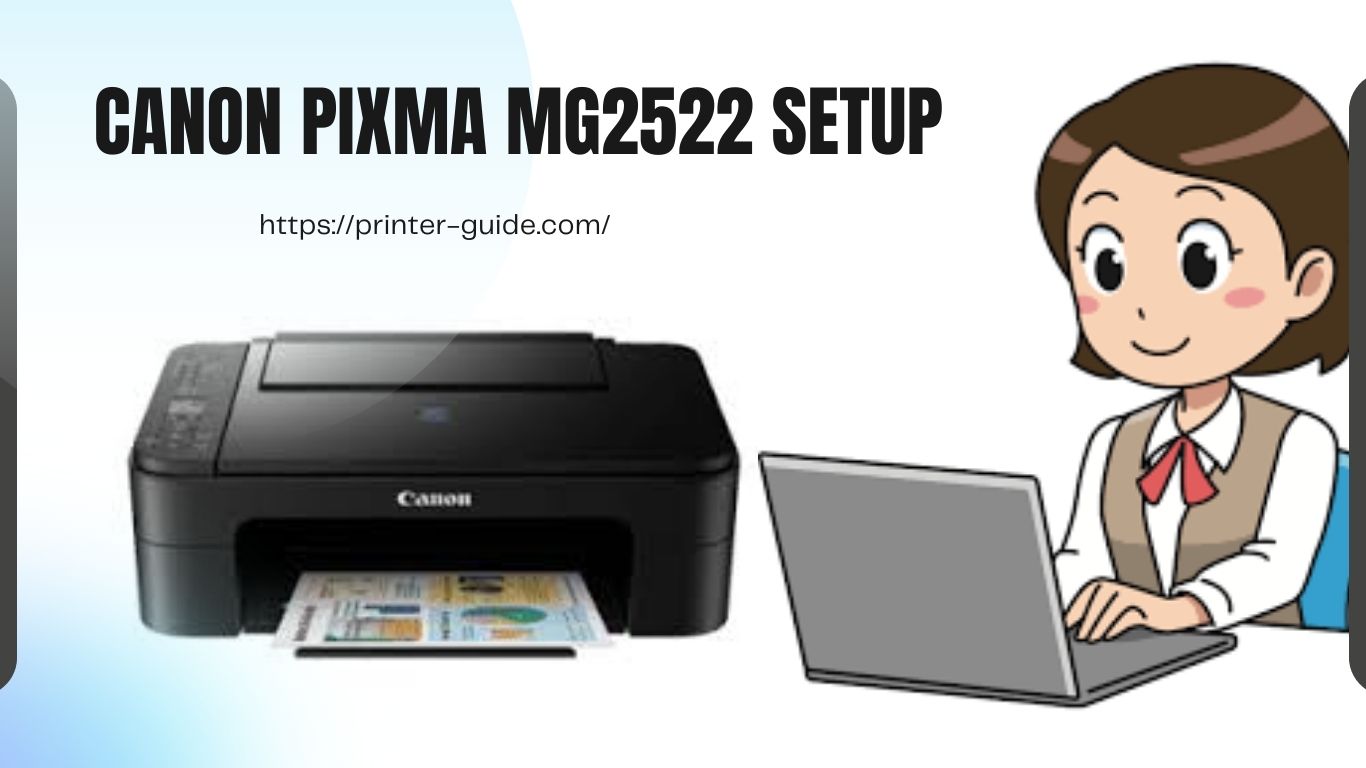 Step-by-Step Guide : How to Set Up Your MG2522 Printer