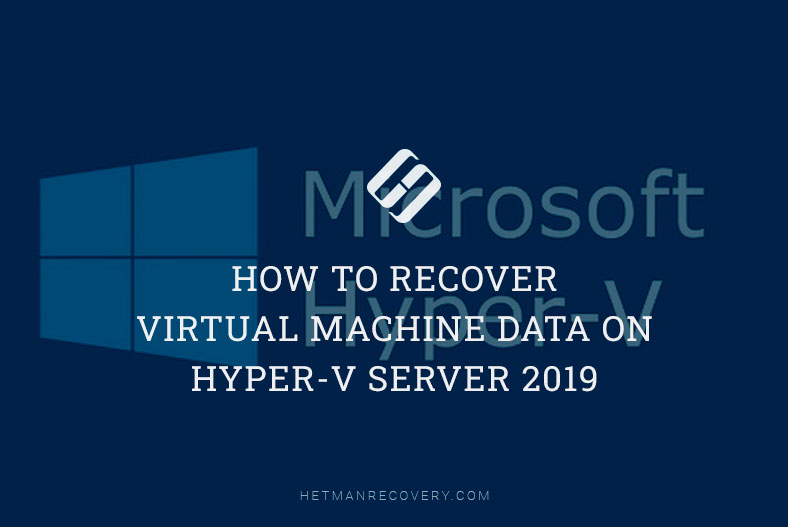 How to Recover Virtual Machine Data on Hyper-V Server