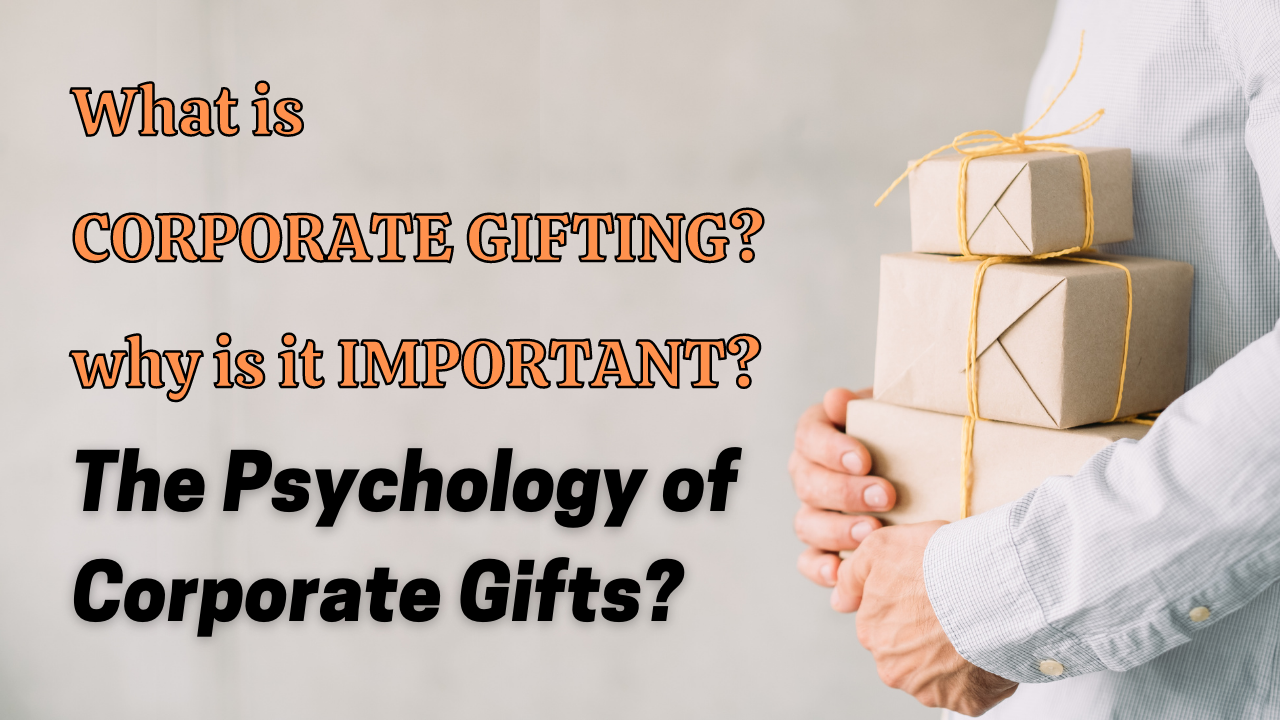 What is Corporate Gifting? why is it Important? The Psychology of Gifts?