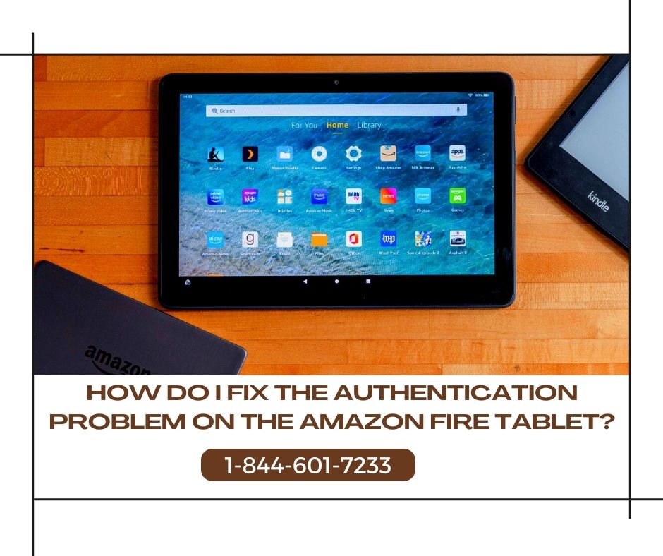 How Do I Fix The Authentication Problem On The Amazon Fire Tablet?